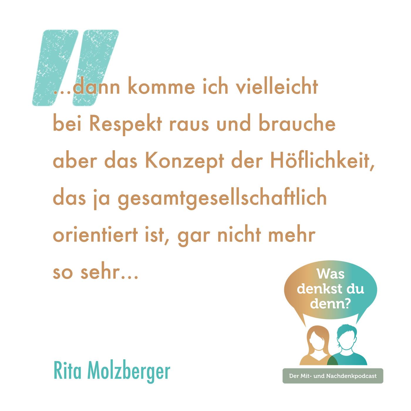 Zitat: …dann komme ich vielleicht bei Respekt aus und brauche aber das Konzept der Höflichkeit, das ja gesamtgesellschaftlich orientiert ist, gar nicht mehr so sehr.