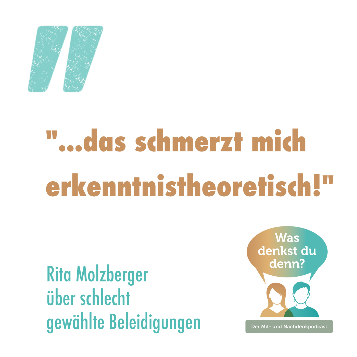 "...das schmerzt mich erkenntnistheoretisch" - sagt Rita, wenn Beleidigungen einfach nicht zur Situation oder zum Thema passen