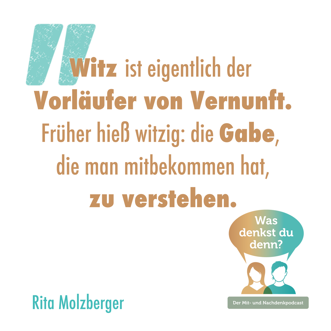 Zitat von Rita Molzberger: Witz ist eigentlich der Vorläufer von Vernunft. Früher hieß witzig: Die Gabe, die man mitbekommen hat, zu verstehen.