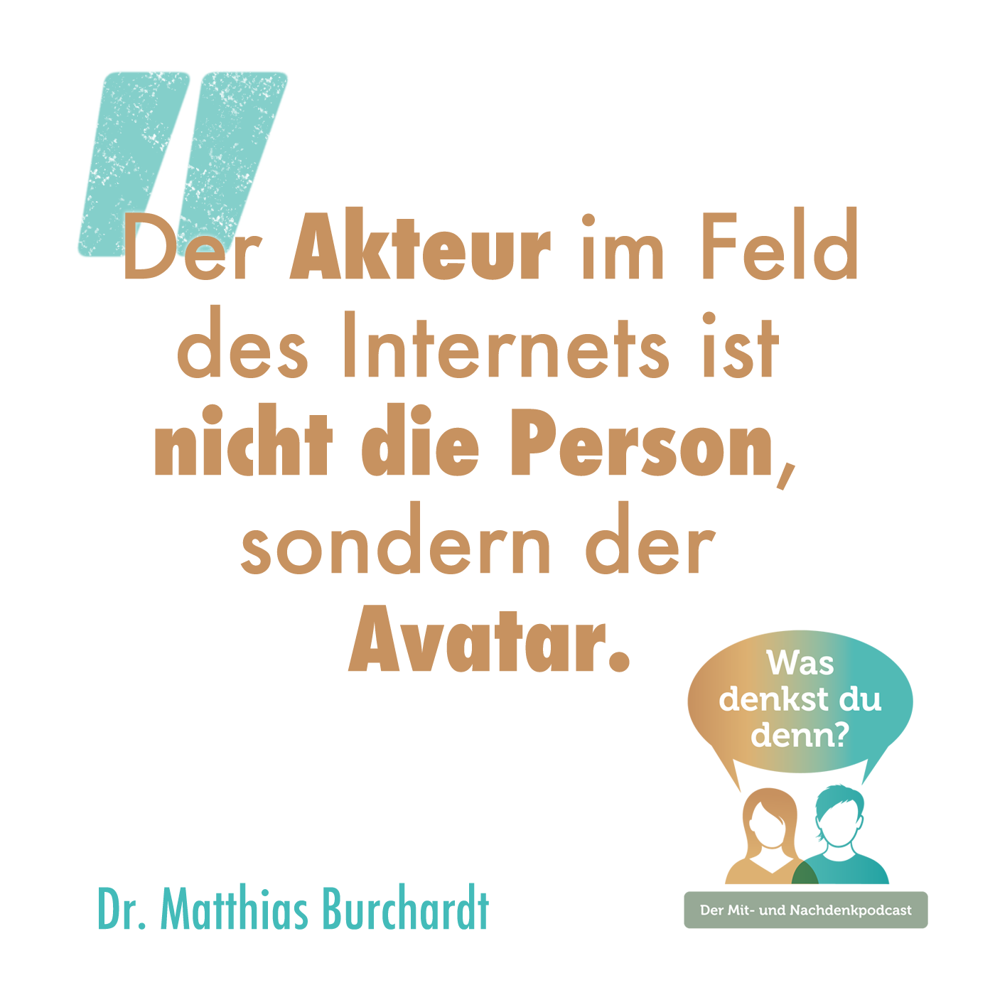 Zitat von Dr. Matthias Burchardt: Der Akteur im Feld des Internets ist nicht die Person, sondern der Avatar.