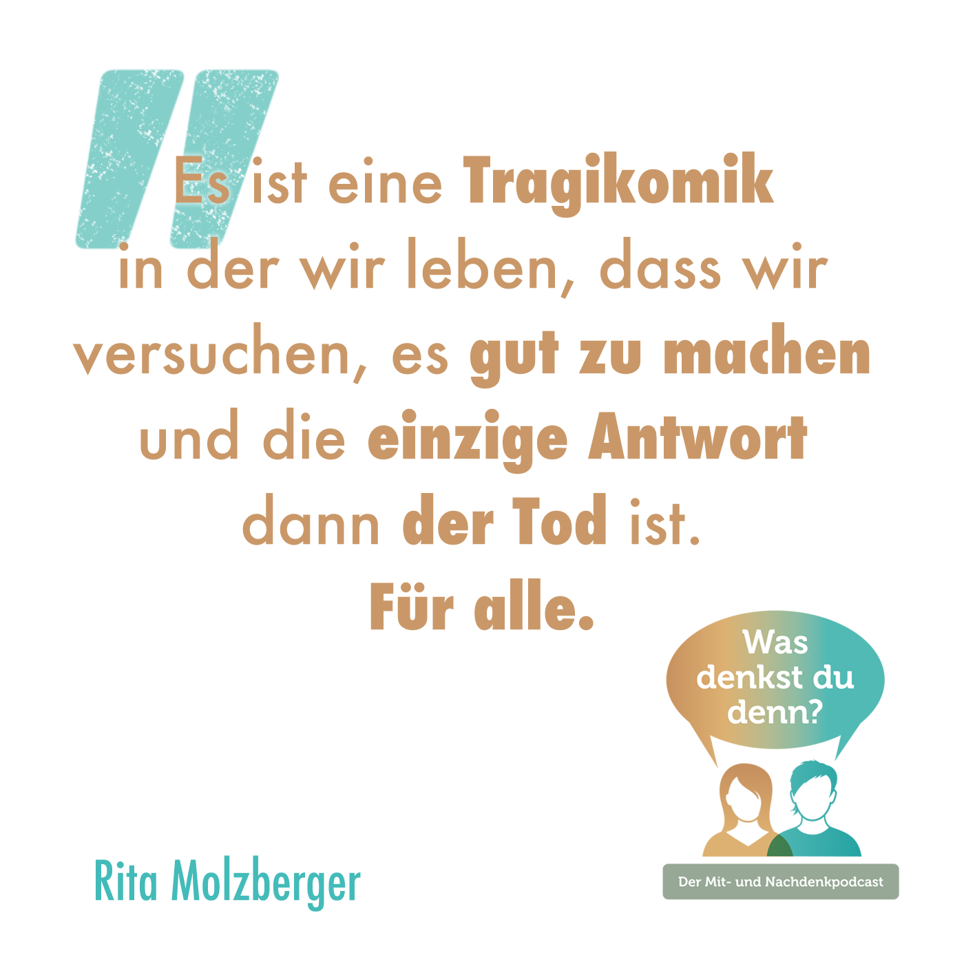 Zitat von Rita: Es ist eine Tragikomik in der wir leben, dass wir versuchen, es gut zu machen und die einzige Antwort dann der Tod ist. Für alle.