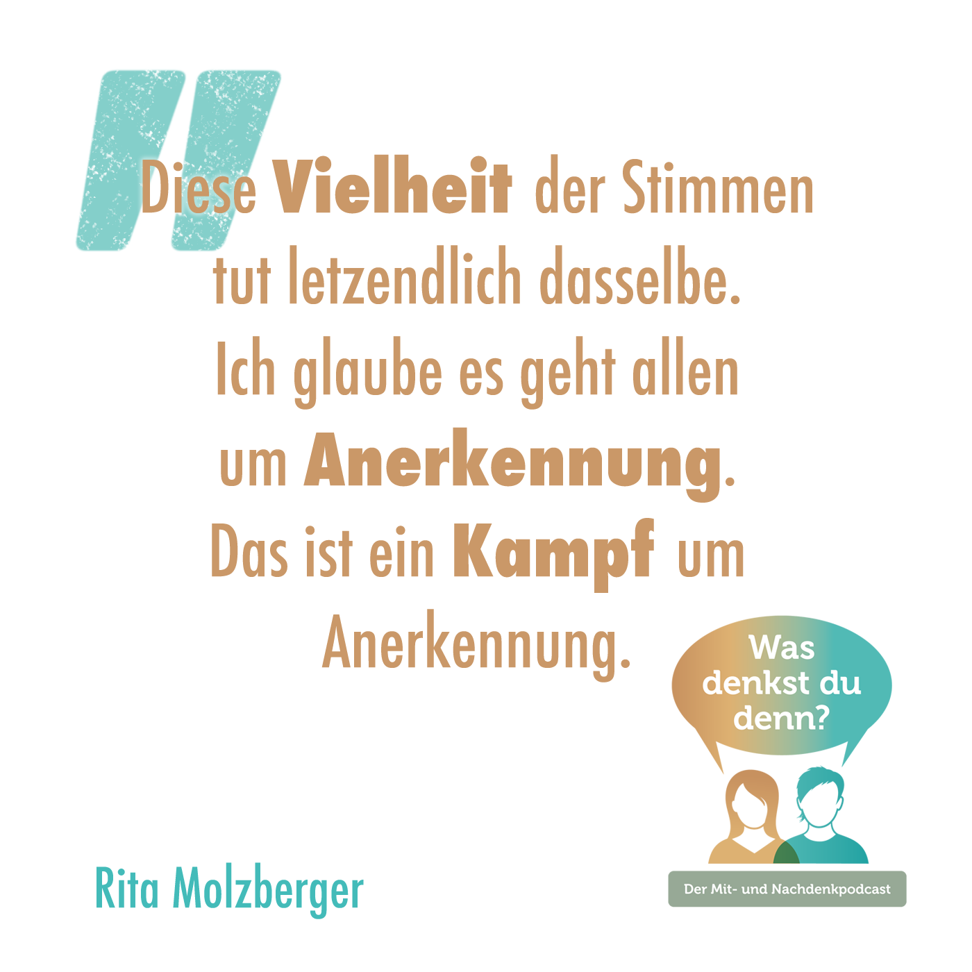 Zitat von Rita Molzberger: "Diese Vielheit der Stimmen tut letztlich dasselbe. Ich glaube es geht allen um Anerkennung. Das ist ein Kampf um Anerkennung."