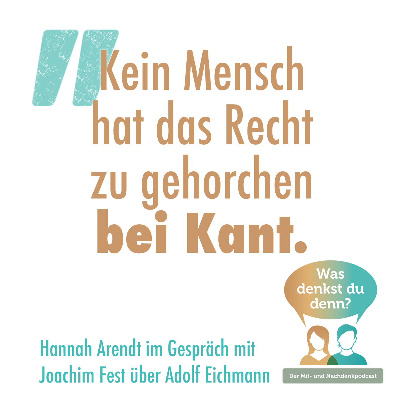 Zitat von Hannah Arendt: "Kein Mensch hat das Recht zu gehorchen bei Kant"