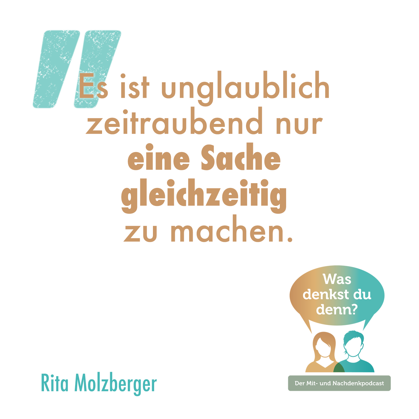 Zitat Rita: "Es ist unglaublich zeitraubend nur eine Sache gleichzeitig zu machen."