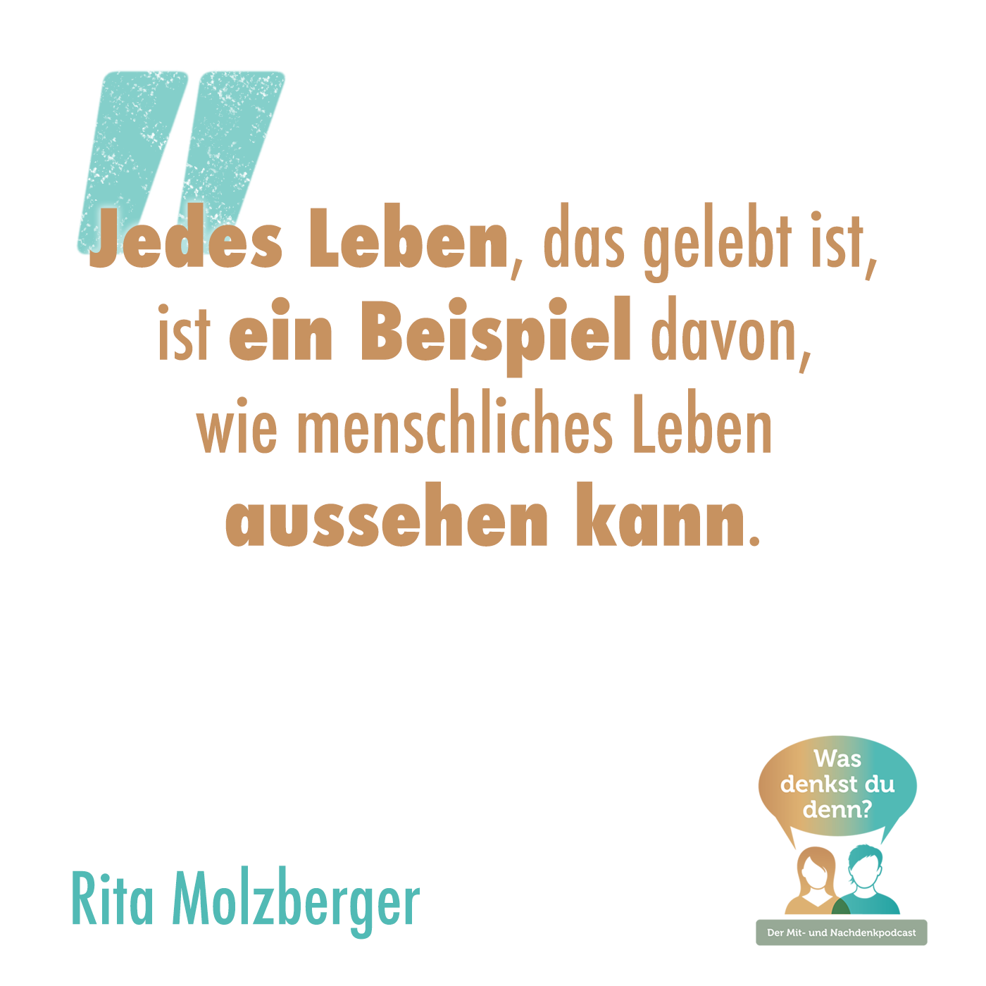 Zitat Rita Molzberger: "Jedes Leben, das gelebt ist, ist ein Beispiel davon, wie menschliches Leben aussehen kann.