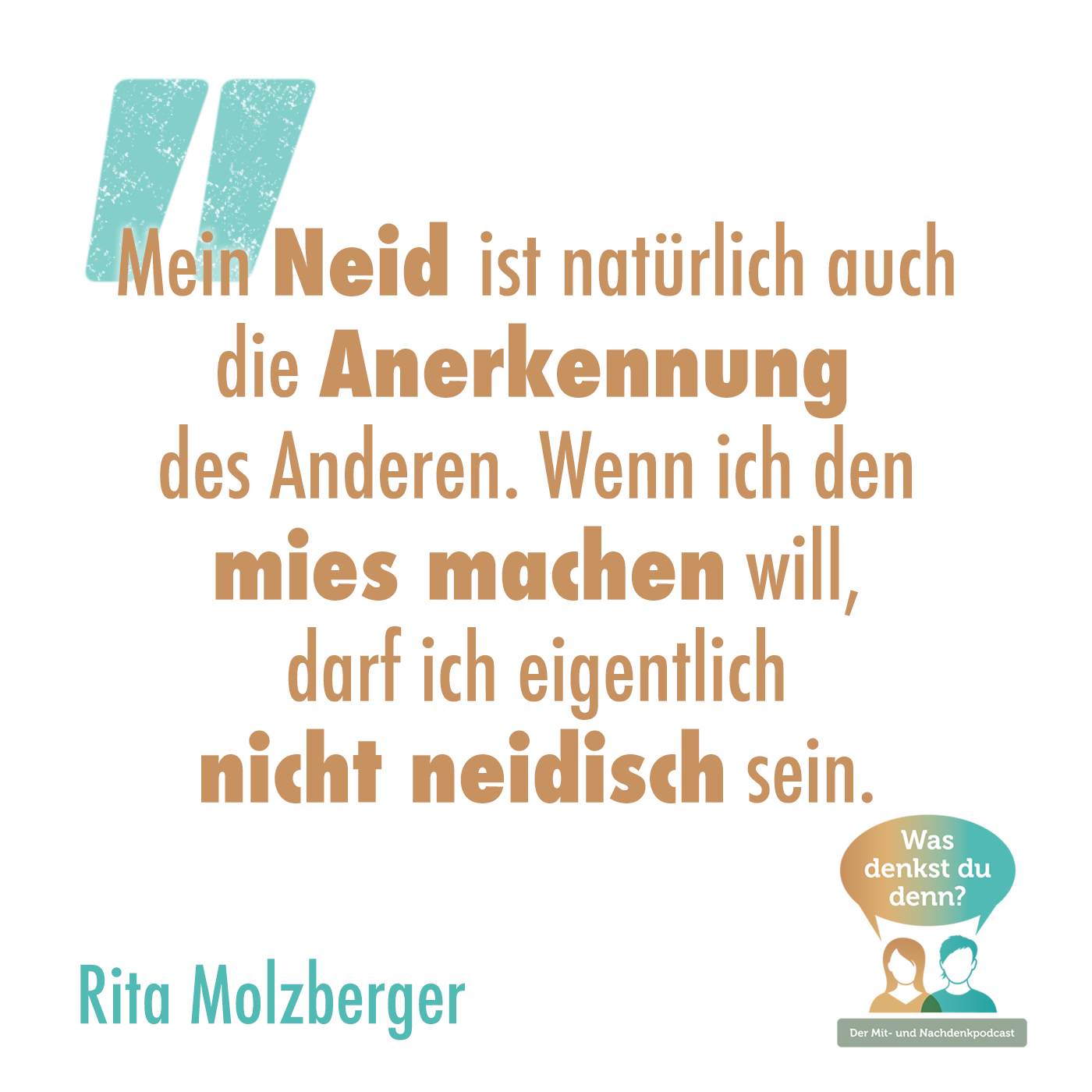 Zitat von Rita Molzberger: Mein Neid ist natürlich auch die Anerkennung des Anderen. Wenn ich den mies machen will, darf ich eigentlich nicht neidisch sein.